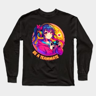 Be a teammate gamer girl Long Sleeve T-Shirt